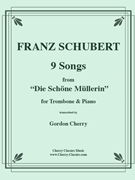 9 Songs from Die Schoene Mullerin by Schubert Franz - Cherry Gordon - for Trombone and Piano