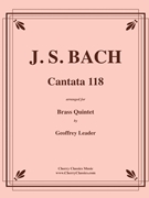 Cantata 118 by Bach Johann Sebastian - Leader Geoff - for Brass Quintet