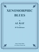Xenomorphic Blues for 10 Trombones by Kay Al - Kay Al - for 10 Trombones