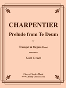 Prelude from Te Deum for Trumpet & Organ by Charpentier - Terrett Keith - for Trumpet in D (C Part also) and Organ