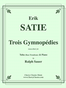 Trois Gymnopedie for Tuba or Bass Trombone & Piano by Satie Erik - Sauer Ralph - for Tuba and Piano