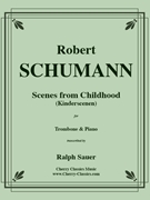 Scenes From Childhood (Kinderscenen) for Trombone & Piano by Schumann Robert - Sauer Ralph - for Trombone and Piano