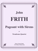 Pageant with Sirens for Trombone Quartet by Frith John - original composition - for Trombone Quartet