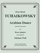 Arabian Dance from the Nutcracker for Brass Quintet by Tchaikovsky Pyotr Ilyich - Wall Michael - for Brass Quintet