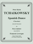 Spanish Dance “Chocolate” from the Nutcracker for Brass Quintet by Tchaikovsky Pyotr Ilyich - Levesque Francoise - for Brass Quintet