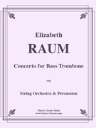 Concerto for Bass Trombone with String Orchestra & Percussion by Raum Elizabeth - Raum Elizabeth - for Bass Trombone and String Orchestra and Percussion