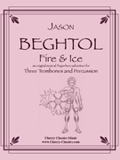 Fire & Ice for Trombone Trio & Percussion by Beghtol Jason for Trombone Trio and Percussion