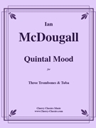 Quintal Mood by McDougall Ian - McDougall Ian - for Three Trombones and Tuba