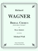 Bridal Chorus from Lohengrin by Wagner Richard - Wall Michael - for Brass Quintet