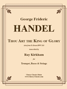 Thou Art the King of Glory for Trumpet Basso & Strings by Handel George Frideric - Kirkham Ray - for Trumpet and Basso and Strings