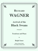 Arrival of the Black Swans for Trombone & Piano by Wagner Richard - Sauer Ralph - for Trombone and Piano
