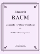 Concerto for Bass Trombone with Wind Ensemble Accompaniment by Raum Elizabeth - Raum Elizabeth - for Bass Trombone and Wind Ensemble