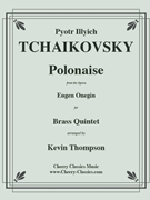 Polonaise from Eugen Onegin by Tchaikovsky Pyotr Ilyich - Thompson Kevin - for Brass Quintet