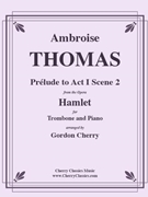Prelude to Act I Scene 2 of Hamlet for Trombone & Piano by Thomas Ambroise - Cherry Gordon - for Trombone and Piano