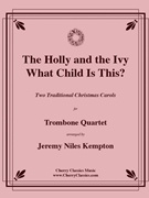 Holly and the Ivy and What Child Is This for Trombone Quartet by Traditional Christmas - Kempton Jeremy Niles - for Trombone Quartet