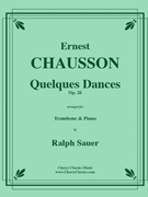 Quelques Dances Opus 26 for Trombone and Piano by Chausson Ernest - Sauer Ralph - for Trombone and Piano