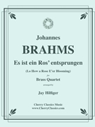 Es ist ein Ros’ entsprungen for Brass Quartet by Brahms Johannes - Hilfiger Jay - for Brass Quartet 2 Trumpets 2 Trombones w Hrn sub Parts