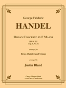 Organ Concerto in F Major for Brass Quintet and Organ by Handel George Frideric - Bland Justin - for Brass Quintet w/ Organ