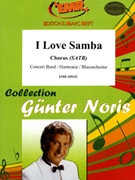 I Love Samba by Noris Gunter for Concert Band - Blasorchester - Harmonie (Concert Band - Blasorchester - Harmonie (+ Chorus SATB))