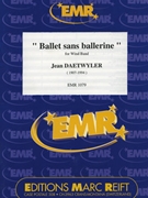 Ballet sans Ballerine by Daetwyler Jean for Concert Band - Blasorchester - Harmonie (Concert Band - Blasorchester - Harmonie)