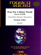 Pray For A Better World by Tailor Norman for Chorus (Chorus (SATB) and Concert Band)