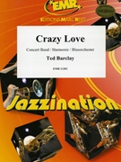 Crazy Love by Barclay Ted for Concert Band - Blasorchester - Harmonie (Concert Band - Blasorchester - Harmonie)