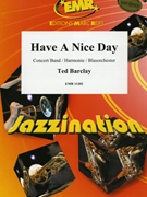 Have A Nice Day by Barclay Ted for Concert Band - Blasorchester - Harmonie (Concert Band - Blasorchester - Harmonie)