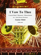 I Vow To Thee by Holst Gustav - Mortimer John Glenesk - for Concert Band - Blasorchester - Harmonie (Concert Band - Blasorchester - Harmonie)