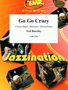 Go Go Crazy by Barclay Ted for Concert Band - Blasorchester - Harmonie (Concert Band - Blasorchester - Harmonie)
