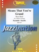 Means that you're Grand by Secunda and Jacobs - Armitage Dennis - for Brass Band (Brass Band)