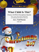 What Child Is This? by Parson Ted for 4 Saxophones (4 Saxophones (S(A)A(T)A(T)B) and Chorus (Piano Guitar Bass Guitar Sleigh Bells (or Tambourine) and Drum Set optional))