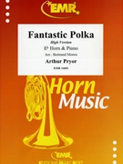 Fantastic Polka by Pryor Arthur - Moren Bertrand - for Eb Horn and Piano (Eb Horn and Piano)