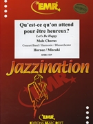 Qu'est-ce qu'on attend pour etre heureux by Hornez and Misraki - Mortimer John Glenesk - for Male Chorus and Concert Band (Male Chorus and Concert Band)
