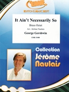 It Ain\'t Necessarily So by Gershwin George - Naulais Jerome - for Brass Band (Brass Band (Flexi-Brass (8 Parts) Piano Guitar Timpani Percussion Drums optional))