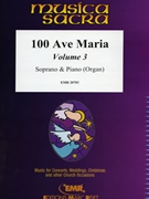 100 Ave Maria Volume 3 by Various for Soprano and Piano (Soprano and Piano)