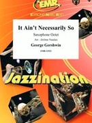 It Ain't Necessarily So by Gershwin George - Naulais Jerome - for 8 Saxophones (8 Saxophones (SAAAA(T)A(T)TB (Piano Guitar Timpani Percussion Drums optional))