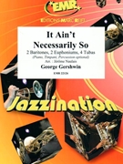 It Ain't Necessarily So by Gershwin George - Naulais Jerome - for 2 Baritones 2 Euphoniums 4 Tubas (2 Baritones 2 Euphoniums 4 Tubas (Piano Timpani Percussion optional))
