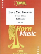 Love You Forever by Barclay Ted for Eb Horn and Piano (Eb Horn and Piano)
