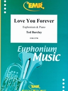 Love You Forever by Barclay Ted for Euphonium and Piano (Euphonium and Piano)
