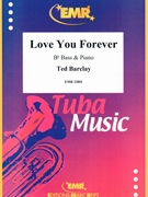 Love You Forever by Barclay Ted for Bb Bass and Piano (Bb Bass and Piano)