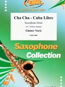 Cha Cha - Cuba Libre by Noris Gunter - Naulais Jerome - for 8 Saxophones (8 Saxophones (SAAAA(T)A(T)TB (Piano Guitar Percussion Drum Set optional))