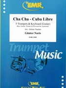 Cha Cha - Cuba Libre by Noris Gunter - Naulais Jerome - for 5 Trumpets (5 Trumpets (Keyboard Guitar Bass Guitar Drums and Percussions optional))