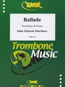 Ballade by Mortimer John Glenesk for Trombone and Piano (Trombone and Piano)