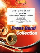 Don't Cry For Me Argentina by Webber Andrew Lloyd and Rice Tim - Norman Tailor and Bertrand Moren - for Brass Band (Brass Band (TRIO for Eb Cornet Bb Cornet Flugelhorn and Brass Band))