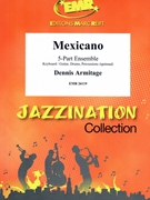 Mexicano by Armitage Dennis for 5 - Part Ensemble (5 - Part Ensemble (Piano / Guitar Bass Guitar Drums Percussion (optional)))