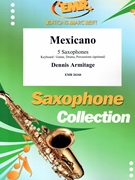 Mexicano by Armitage Dennis for 5 Saxophones (5 Saxophones (S(A)A(T)A(T)TB) (Piano / Guitar Bass Guitar Drums Percussion (optional)))