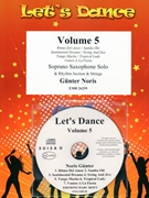 Let's Dance Volume 5 by Noris Gunter for Soprano Saxophone and Rhythm Section and Strings (Soprano Saxophone and Rhythm Section and Strings (+ CD Play Back / Play Along optional))