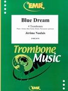 Blue Dream by Naulais Jerome for 4 Trombones and Piano (4 Trombones and Piano (Piano / Guitar Bass Guitar Drums Percussion (optional)))