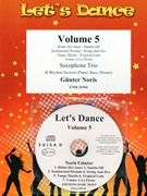 Let's Dance Volume 5 by Noris Gunter for 3 Saxophones (3 Saxophones (S(A)AT) and Rhythm Section (Piano Bass Drums) (+ CD Play Back / Play Along optional))