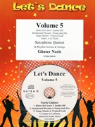 Let's Dance Volume 5 by Noris Gunter for 5 Saxophones (5 Saxophones (S(A)AA(T)TT) and Rhythm Section and Strings (+ CD Play Back / Play Along optional))